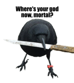 crow with knife that says 'where's your god now, mortal